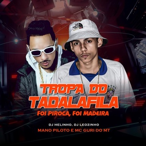 Обложка для DJ Helinho, Mano Piloto feat. MC Guri do MT - Tropa do Tadalafila (Foi Piroca, Foi Madeira)