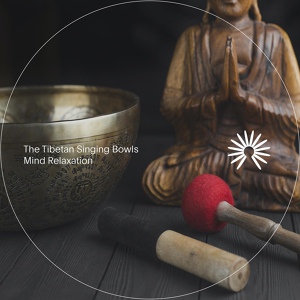 Обложка для The Tibetan Singing Bowls - Mind Relaxation