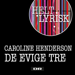 Обложка для Caroline Henderson - De Evige Tre (Fra 'Helt Lyrisk')