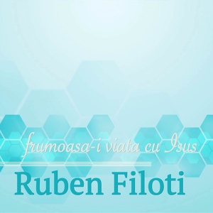 Обложка для Filoti Ruben - Frumoasa-i viata cu Isus