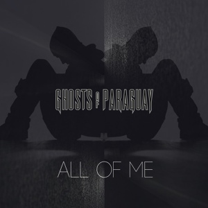 Обложка для Ghosts Of Paraguay - All of Me