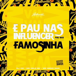 Обложка для DJ VM feat. MC Celo BK, Mc MENO DANI - É Pau nas Influencer - Pau nas Famosinha