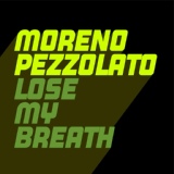 Обложка для Moreno Pezzolato - Lose My Breath