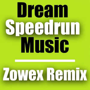 Обложка для Zowex Music - Dream Speedrun Music - Zowex REMIX