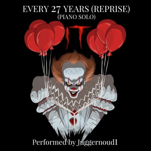 Обложка для Juggernoud1 - Every 27 Years (From "IT") [Reprise] [Piano Solo]