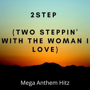 Обложка для Mega Anthem Hitz - 2step (Two steppin' with the woman I love)