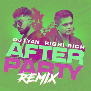 Обложка для DJ LYAN, Rishi Rich, Kanika Kapoor feat. Mumzy Stranger, Arjun, Nish - After Party