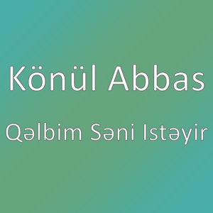 Обложка для Könül Abbas - Qəlbim səni istəyir 2018(https://vk.com/azeri_musics)