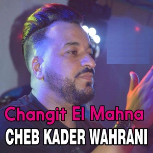 Обложка для Cheb Kader Wahrani - Changit El Mahna