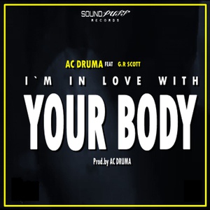 Обложка для Ac Druma feat. G.R Scott - I'm in Love with Your Body