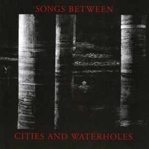 Обложка для Songs Between Cities and Waterholes - Composite