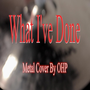 Обложка для OHP - What I've Done (Metal Cover)