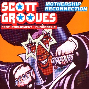 Обложка для Scott Grooves Feat. Parliament - Funkadelic - Mothership Reconnection (Q's DJ Groupie Mix)