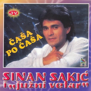 Обложка для Sinan Sakić, Južni Vetar - Čaša po čaša