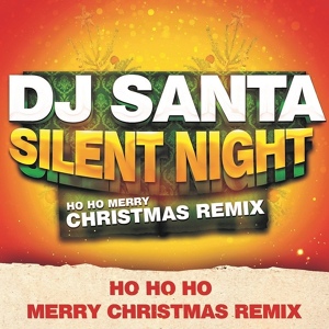 Обложка для DJ Santa - Silent Night(Ho Ho Merry Christmas Remix)