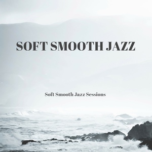 Обложка для Soft Smooth Jazz - Chilled Soft Jazz