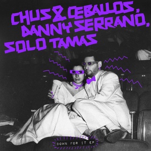 Обложка для DJ Chus, Pablo Ceballos, Danny Serrano, Solo Tamas - Down For It