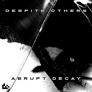 Обложка для despite others - Abrupt Decay