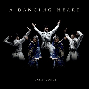 Обложка для Sami Yusuf - A Dancing Heart