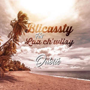 Обложка для Blicassty feat. Laa ch'wiixy - Oublié