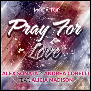 Обложка для Alex Sonata, Andrea Corelli feat. Alicia Madison - Pray for Love