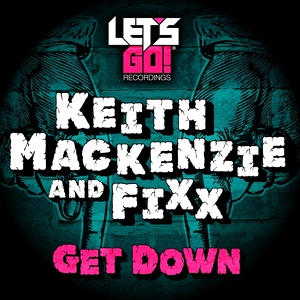 Обложка для DJ Fixx,Keith Mackenzie - Get Down - Original Mix (LGR002)