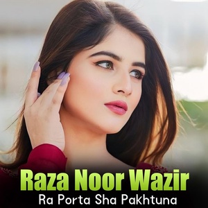 Обложка для Raza Noor Wazir - Ra Porta Sha Pakhtuna