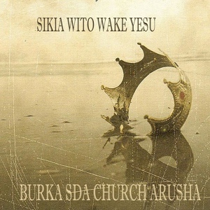 Обложка для Burka SDA Church Arusha - Ndipo Siku Hiyo