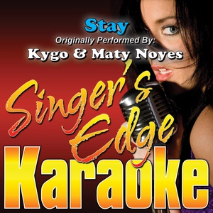 Обложка для Singer's Edge Karaoke - Stay (Originally Performed by Kygo & Maty Noyes) [Karaoke]