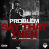 Обложка для Problem feat. G. Malone - Say That Then (feat G. Malone)