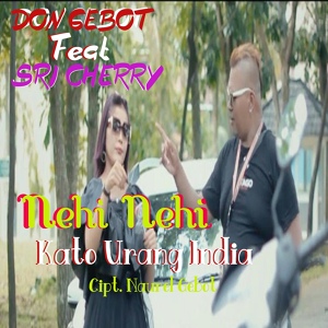 Обложка для Don Gebot feat. Sri Cherry - Nehi Nehi Kato Urang India
