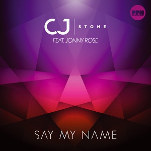 Обложка для CJ Stone feat. Jonny Rose - Say My Name (feat. Jonny Rose) [Extended Mix]