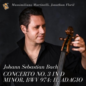 Обложка для Massimiliano Martinelli, Jonathan Floril, Johann Sebastian Bach, Orfeo Mandozzi - Concerto No. 3 in D Minor, BWV 974: II. Adagio