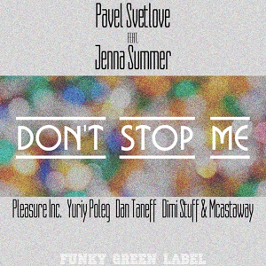 Обложка для Pavel Svetlove feat. Jenna Summer - Don't Stop Me (Dimi Stuff & Mcastaway Vocal Mix)