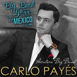 Обложка для CARLO PAYES feat. BIG BAND JAZZ DE MÉXICO - Aventura Big Band