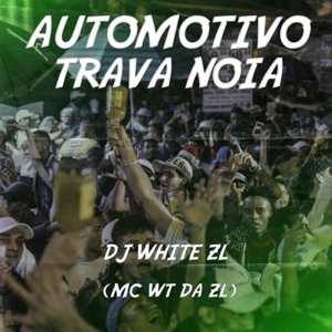 Обложка для DJ WHITE ZL feat. MC WT DA ZL - AUTOMOTIVO TRAVA NOIA