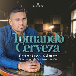 Обложка для Francisco Gómez “El Nuevo Rey De La Música Popular”, Jhonny Rivera - Tomando Cerveza