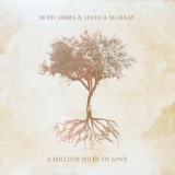 Обложка для Seth James, Jessica Murray - A Million Miles of Love