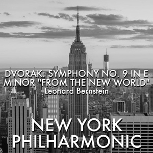 Обложка для New York Philharmonic, Leonard Bernstein - Dvořák: Symphony #9 In E Minor, Op. 95, B. 178, "From The New World" 2. Largo