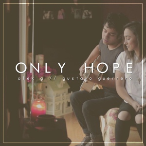 Обложка для Alex G, Gustavo Guerrero - Only Hope