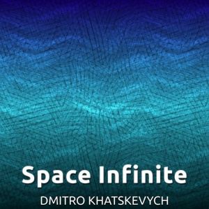 Обложка для Dmitro Khatskevych - Space Infinite