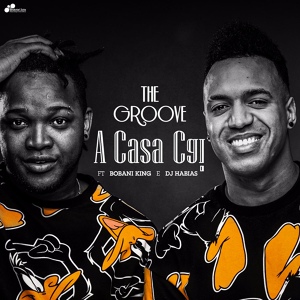 Обложка для The Groove feat. Dj Habias, Bobani King - A Casa Cai