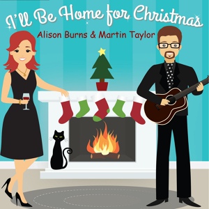 Обложка для Alison Burns, Martin Taylor - I'll Be Home for Christmas