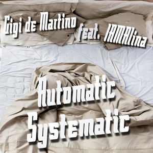 Обложка для Gigi de Martino feat. Iamalina - Automatic Systematic (feat. Iamalina) [Radio Edit]
