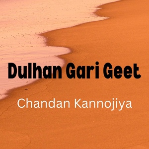 Обложка для Chandan Kannojiya - Dulhan Gari Geet