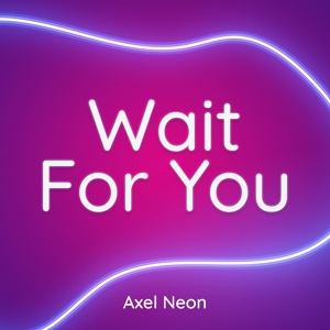 Обложка для Axel Neon - Wait For You