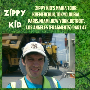 Обложка для Zippy Kid - Zippy Kid's mania tour:Kremenchuk,Tokyo,Dubai,Paris,Miami,New York,Detroit, Los Angeles (fragments) Part 47