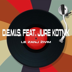 Обложка для D.E.M.i.s. feat. JURE KOTNIK - Le zanj živim