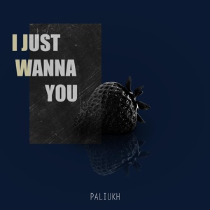 Обложка для Paliukh - I Just Wanna You