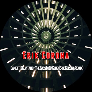 Обложка для Erik Corona - Danetti Salvitano - The Bass In Da Club